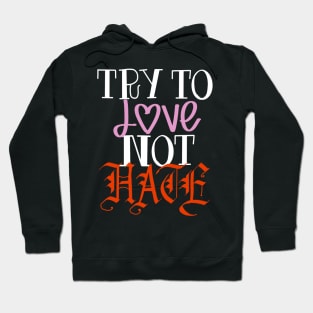 Try to love not hate Hoodie